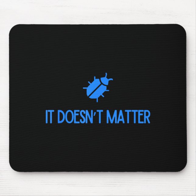 Bug It Doesnt Matter Phish Mouse Pad (Front)