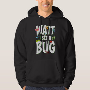 Bug Lover Insect Science Wait I see a Bug 1 Hoodie