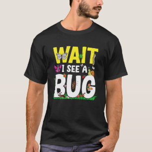Bug Lover Insect Science Wait I see a Bug 24 T-Shirt