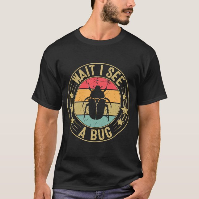 Bug Lover Insect Science  Wait I see a Bug 2 T-Shirt (Front)