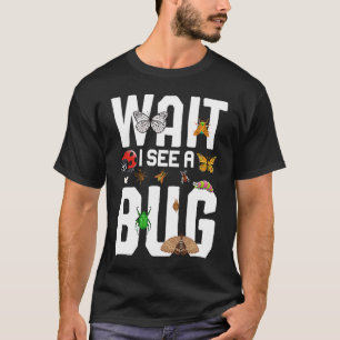 Bug Lover Insect Science Wait I see a Bug 9 T-Shirt