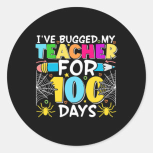 Bugged My Teacher For 100 Days Of School Boy Girls Classic Round Sticker