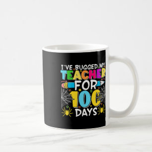Bugged My Teacher For 100 Days Of School Boy Girls Coffee Mug