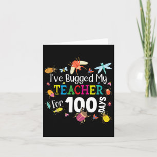 Bugged My Teacher For 100 Days Of School - Cute Bu Card