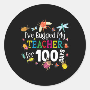 Bugged My Teacher For 100 Days Of School - Cute Bu Classic Round Sticker