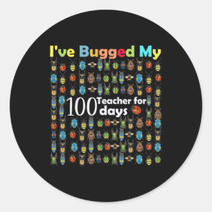 Bugged My Teacher For 100 Days Of School Gift For Classic Round Sticker
