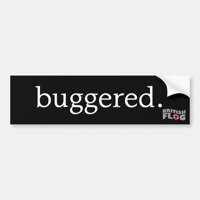 Buggered - British slang Bumper Sticker (Front)