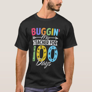 Buggin' My Teacher for 100 Days of School Students T-Shirt
