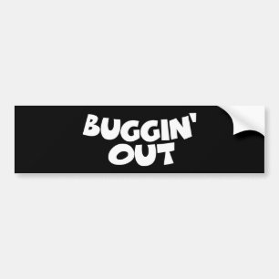 Buggin' Out Bumper Sticker