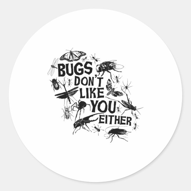 Bugs Don't Like You Either - Insect Bug Sder Funny Classic Round Sticker (Front)