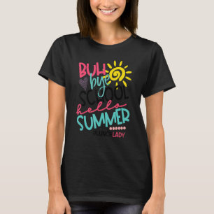 Buh Bye School Hello Summer Lunch Lady Off Duty T-Shirt