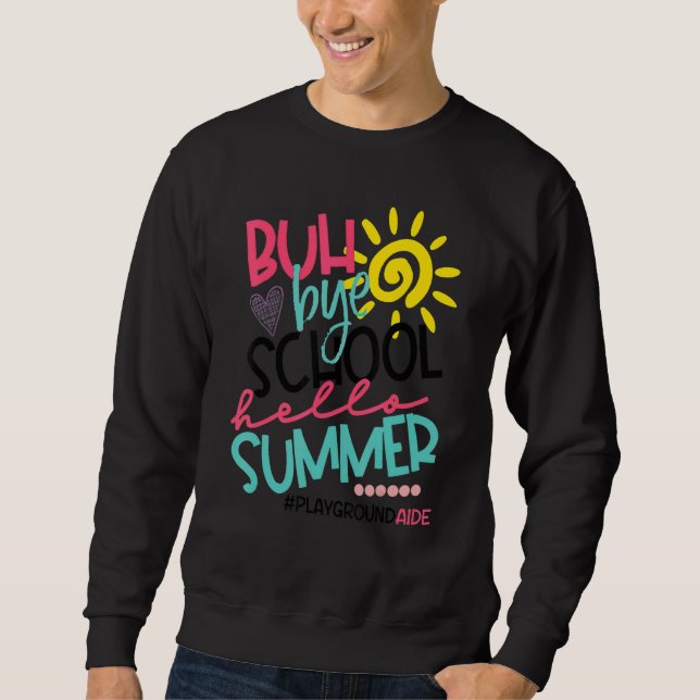 Buh Bye School Hello Summer Playground Aide Off Du Sweatshirt (Front)