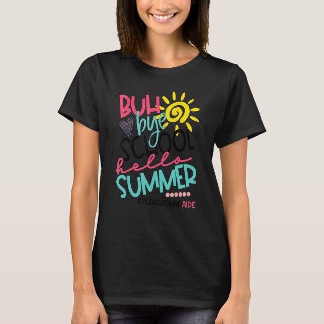 Buh Bye School Hello Summer Playground Aide Off Du T-Shirt (Front)