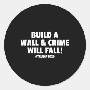 Build A Wall And Crime Will Fall Trump Tee Gift  Classic Round Sticker