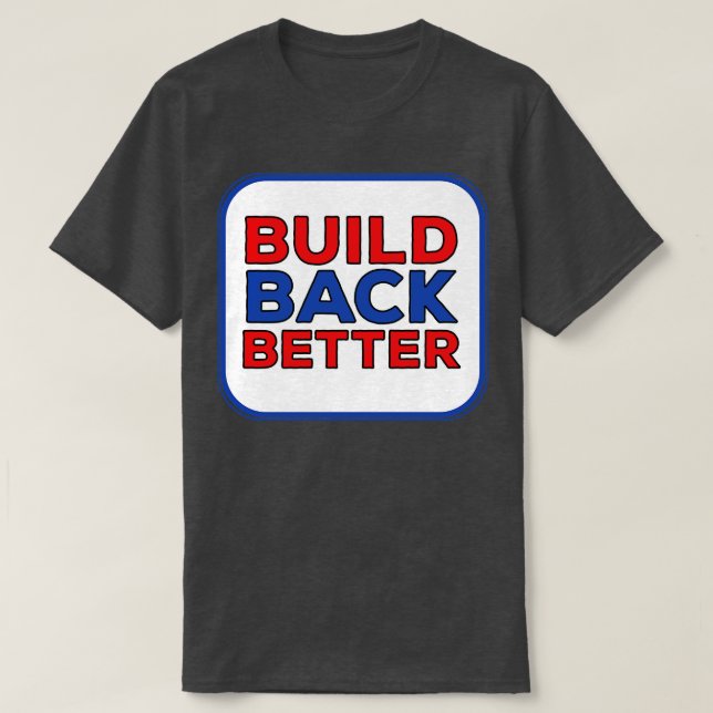 Build Back Better 1 T-Shirt (Design Front)