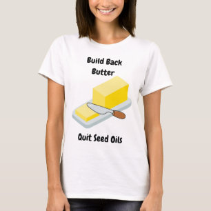 Build Back Butter - Quit Seed Oils T-Shirt
