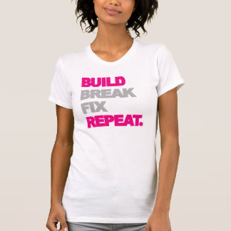 Build, Break, Fix, Repeat. T-Shirt