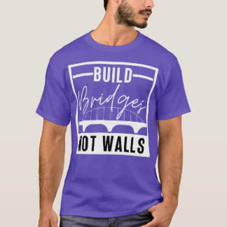 Build Bridges Not Walls 19 T-Shirt