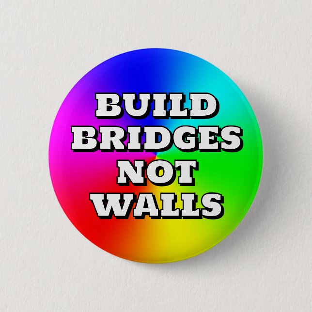 BUILD BRIDGES NOT WALLS 6 CM ROUND BADGE (Front)