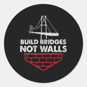 Build Bridges Not Walls Anti Trump Classic Round Sticker