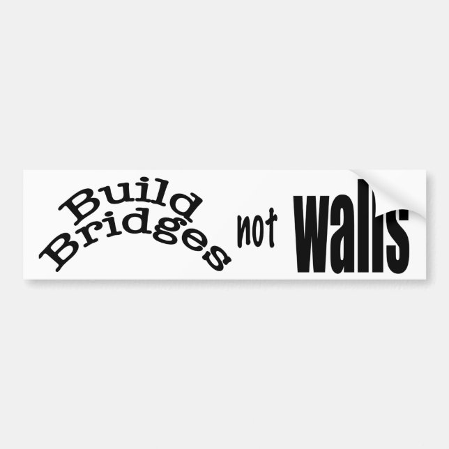 Build bridges not walls bumper sticker (Front)