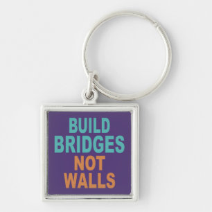“Build Bridges Not Walls” key chain