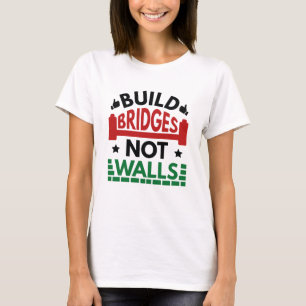 Build Bridges Not Walls T-Shirt