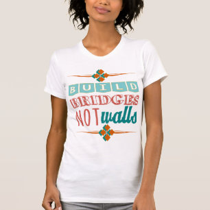 Build bridges not walls T-Shirt