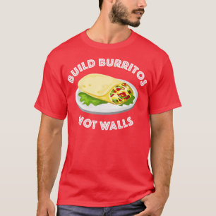 Build Burritos Not Walls 1 T-Shirt
