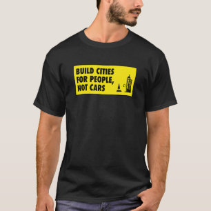 Build Cities For People Not Cars Urban Planning T-Shirt