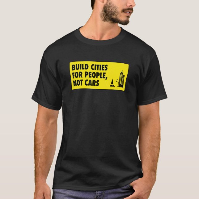 Build Cities For People Not Cars  Urban Planning T-Shirt (Front)