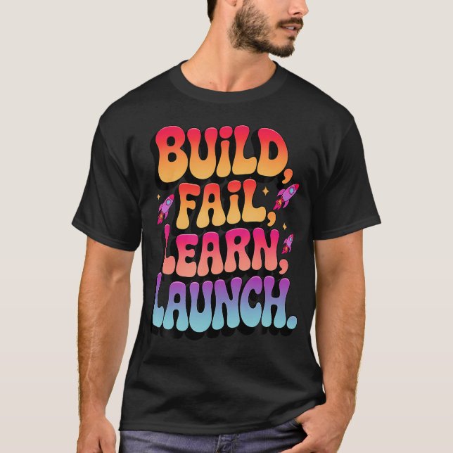 Build Fail Learn Launch Model Rockets Inspiration T-Shirt (Front)