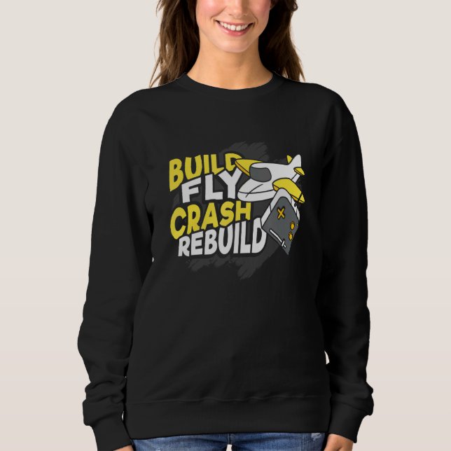 Build Fly Crash Rebuild Design For A Aviation Fan Sweatshirt (Front)