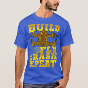 Build Fly Crash Repeat Cute Drone Pilot Flying Pun T-Shirt