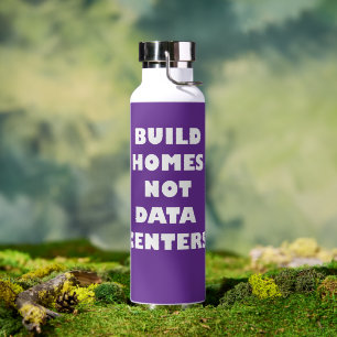 Build Homes Not Data Centres Take Stand Water Bottle