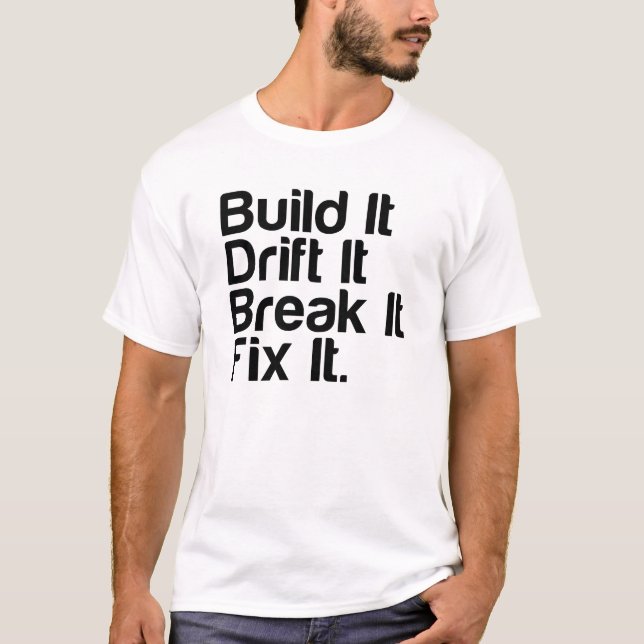Build It, Drift It, Break It, Fix It. - Drift Car T-Shirt (Front)