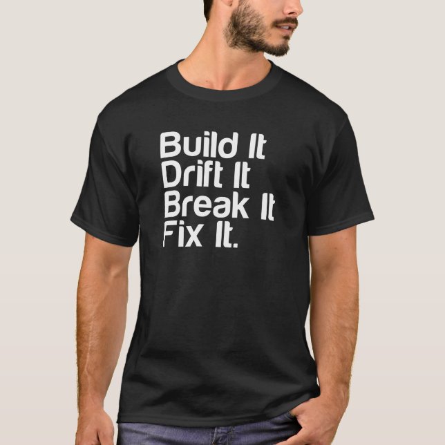 Build It, Drift It, Break It, FixIt - Drifting Car T-Shirt (Front)