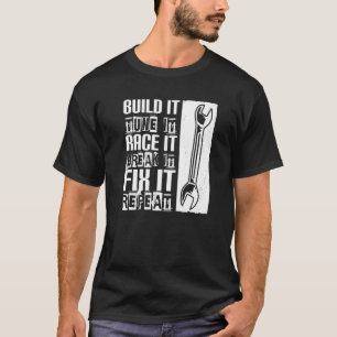 Build It Tune It Race It Break It Fix It  Car Mech T-Shirt