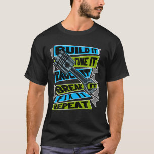 Build It Tune It Race It Break It Fix It Repeat Mo T-Shirt