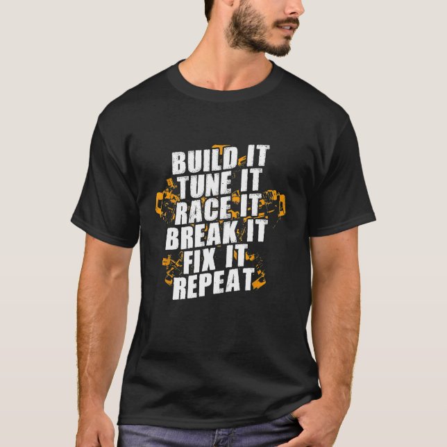 Build It Tune It Race It Break It Fix It Repeat  T-Shirt (Front)