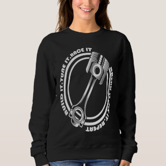 Build It Tune Race Break Fix Repeat Life Of Mechan Sweatshirt