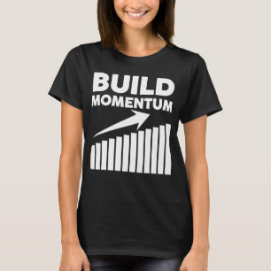 build momentum a motivational quote T-Shirt