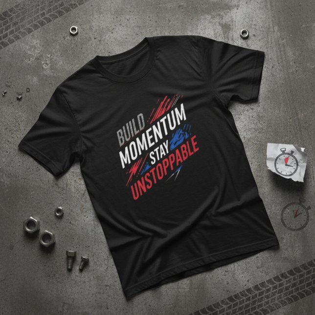 Build Momentum Stay Unstoppable Motivationa T-Shirt (Creator Uploaded)