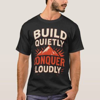 Build Quietly, Conquer Loudly – Minimal Motivation T-Shirt