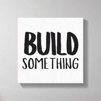 Build Something Canvas Print