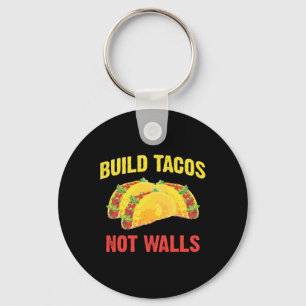 Build Tacos Not Walls - Funny Taco Cinco De Mayo A Key Ring