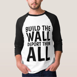 BUILD THE WALL DEPORT THEM ALL, Donald Trump T-Shirt
