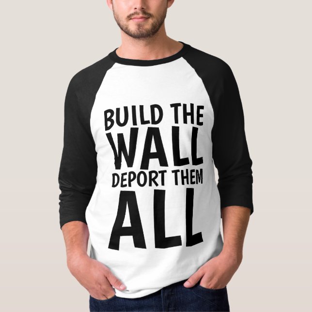 BUILD THE WALL DEPORT THEM ALL, Donald Trump T-Shirt (Front)