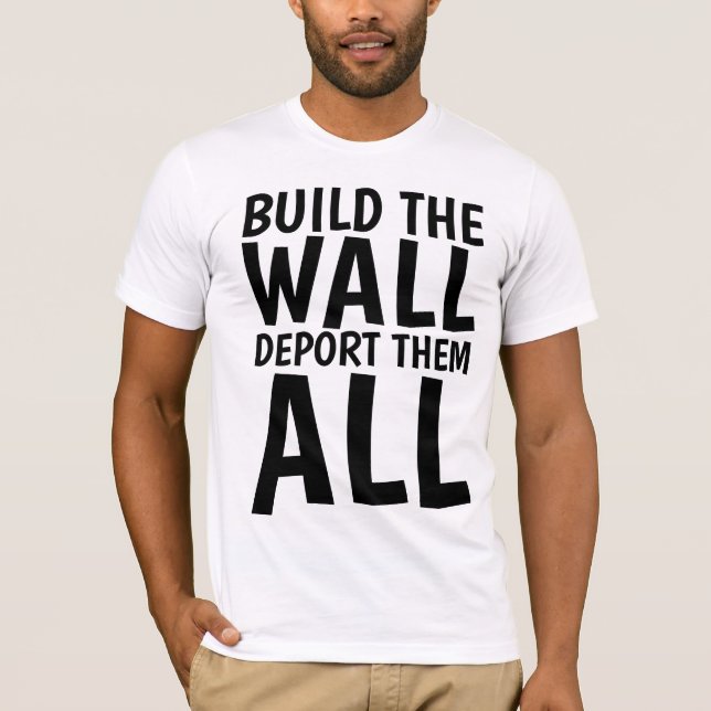 BUILD THE WALL DEPORT THEM ALL, Donald Trump T-Shirt (Front)