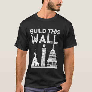 Build This Wall Separation of Church And State USA T-Shirt